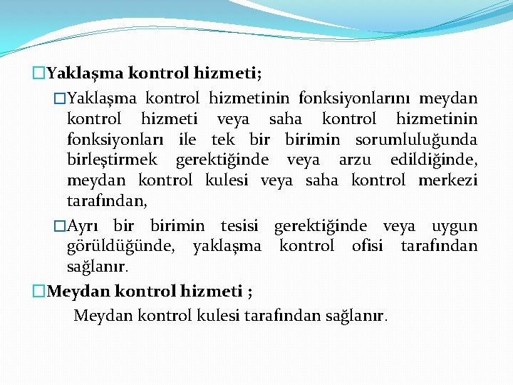 �Yaklaşma kontrol hizmeti; �Yaklaşma kontrol hizmetinin fonksiyonlarını meydan kontrol hizmeti veya saha kontrol hizmetinin