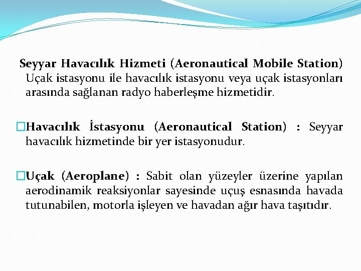 Seyyar Havacılık Hizmeti (Aeronautical Mobile Station) Uçak istasyonu ile havacılık istasyonu veya uçak istasyonları