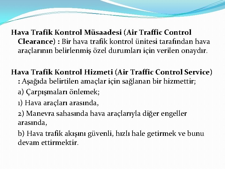 Hava Trafik Kontrol Müsaadesi (Air Traffic Control Clearance) : Bir hava trafik kontrol ünitesi