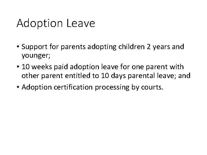 Adoption Leave • Support for parents adopting children 2 years and younger; • 10