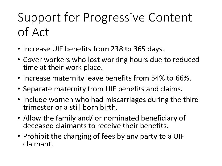 Support for Progressive Content of Act • Increase UIF benefits from 238 to 365