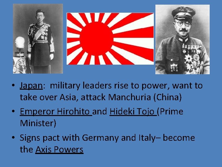  • Japan: military leaders rise to power, want to take over Asia, attack