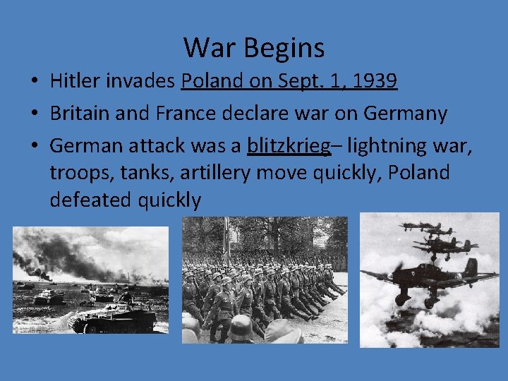 War Begins • Hitler invades Poland on Sept. 1, 1939 • Britain and France