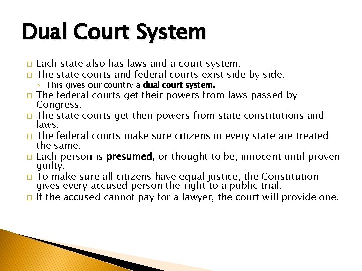 Dual Court System � � Each state also has laws and a court system.