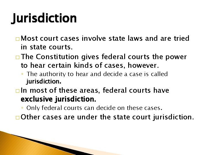 Jurisdiction � Most court cases involve state laws and are tried in state courts.