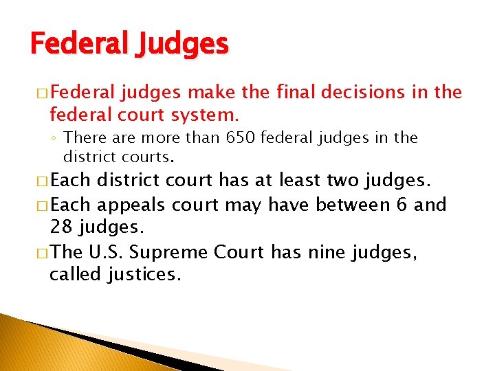 Federal Judges � Federal judges make the final decisions in the federal court system.