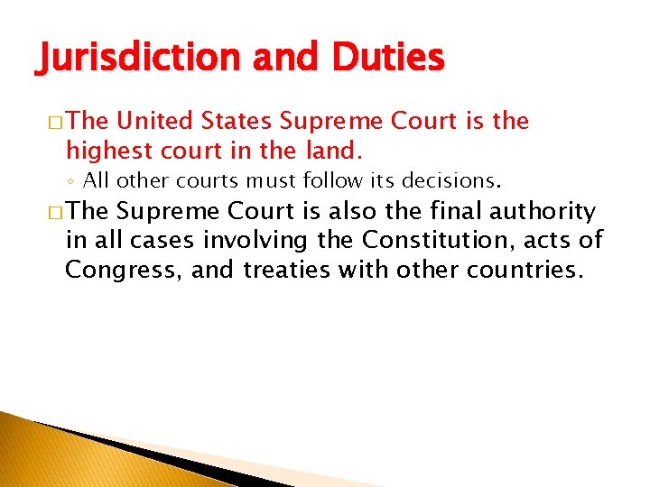 Jurisdiction and Duties � The United States Supreme Court is the highest court in