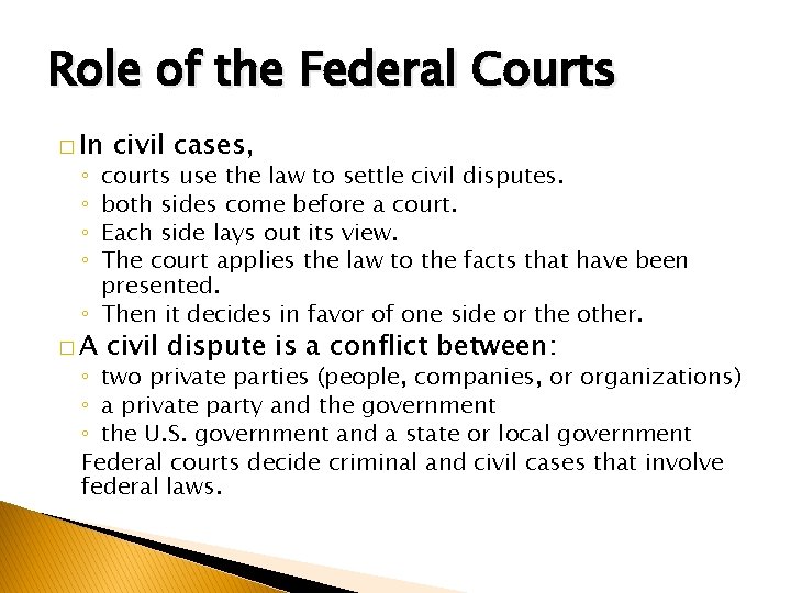 Role of the Federal Courts � In civil cases, courts use the law to