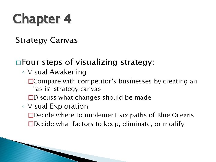 Chapter 4 Strategy Canvas � Four steps of visualizing strategy: ◦ Visual Awakening �Compare