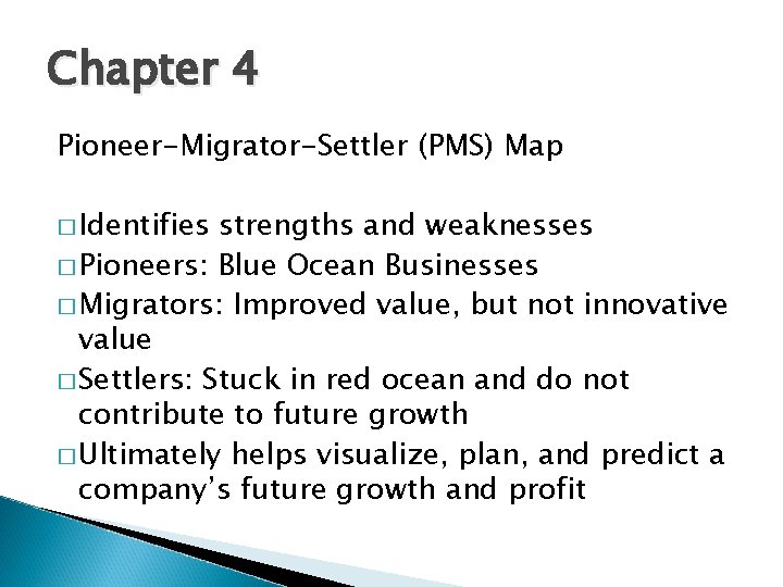 Chapter 4 Pioneer-Migrator-Settler (PMS) Map � Identifies strengths and weaknesses � Pioneers: Blue Ocean