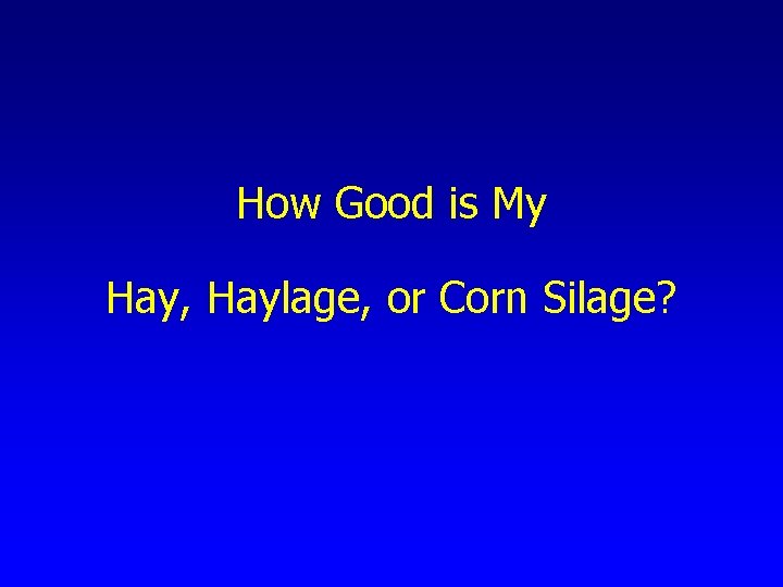 How Good is My Hay, Haylage, or Corn Silage? 