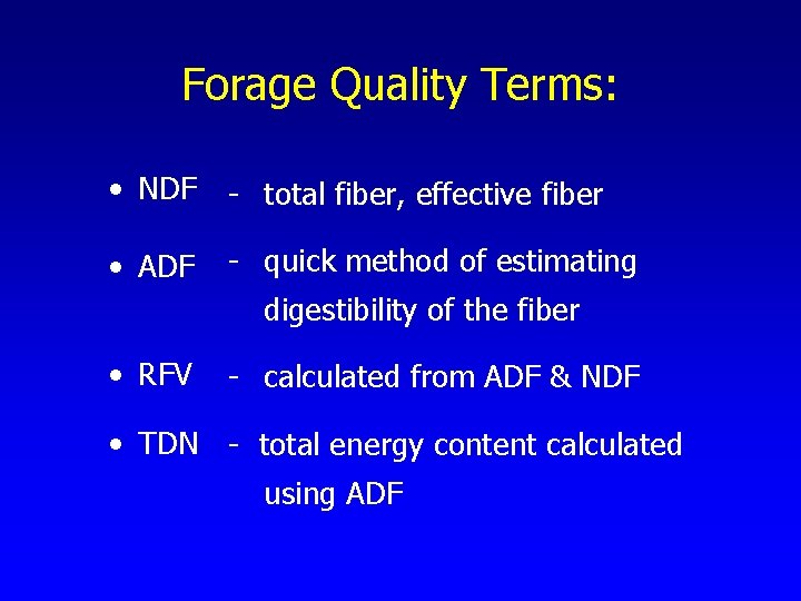 Forage Quality Terms: • NDF - total fiber, effective fiber • ADF - quick