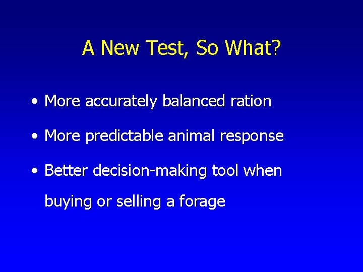 A New Test, So What? • More accurately balanced ration • More predictable animal
