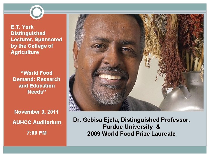 E. T. York Distinguished Lecturer, Sponsored by the College of Agriculture “World Food Demand: