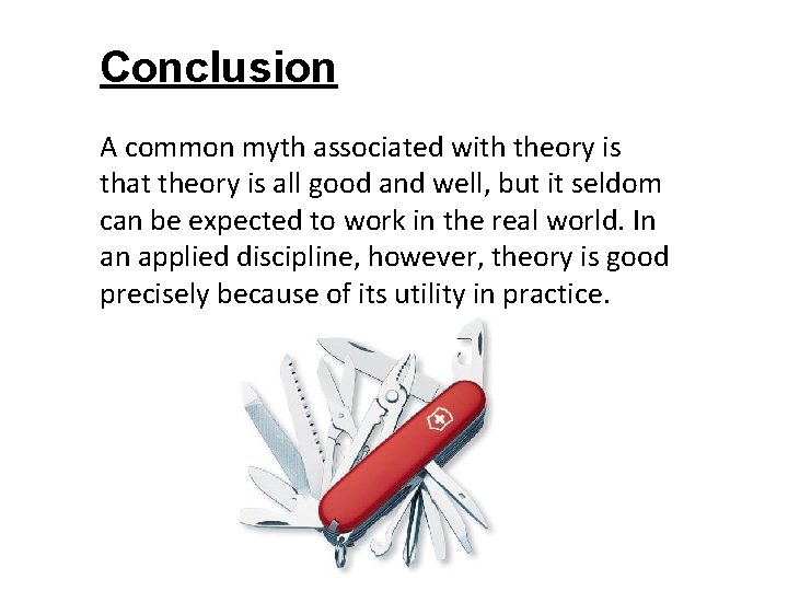 Conclusion A common myth associated with theory is that theory is all good and
