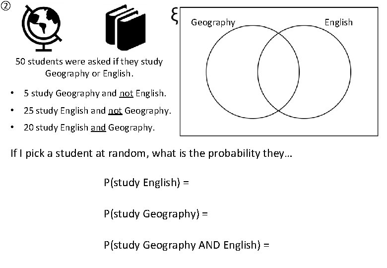 ② Geography 50 students were asked if they study Geography or English. • 5