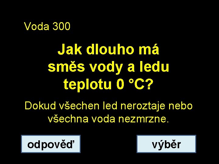 Voda 300 Jak dlouho má směs vody a ledu teplotu 0 °C? Dokud všechen