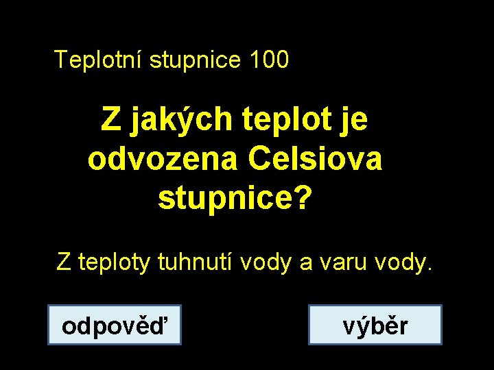 Teplotní stupnice 100 Z jakých teplot je odvozena Celsiova stupnice? Z teploty tuhnutí vody