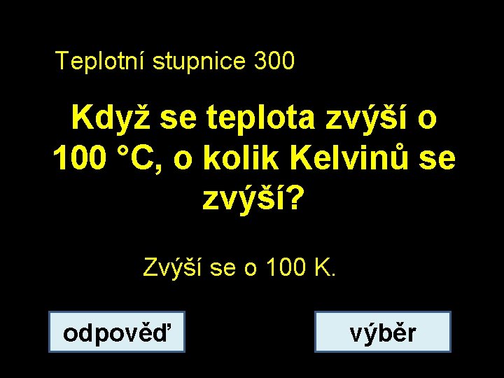 Teplotní stupnice 300 Když se teplota zvýší o 100 °C, o kolik Kelvinů se