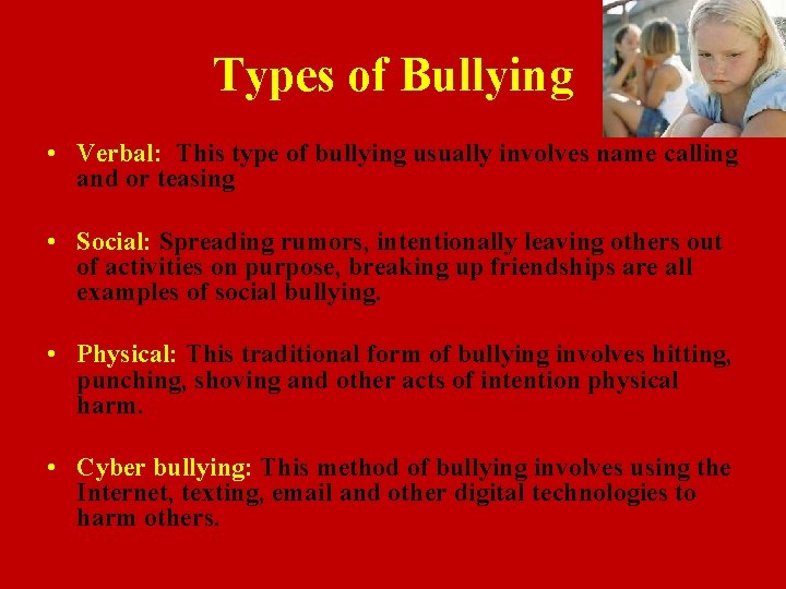 Types of Bullying • Verbal: This type of bullying usually involves name calling and