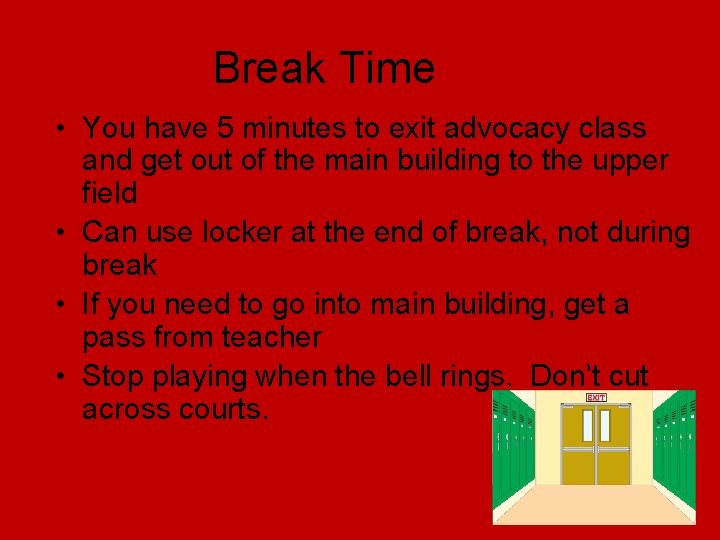 Break Time • You have 5 minutes to exit advocacy class and get out