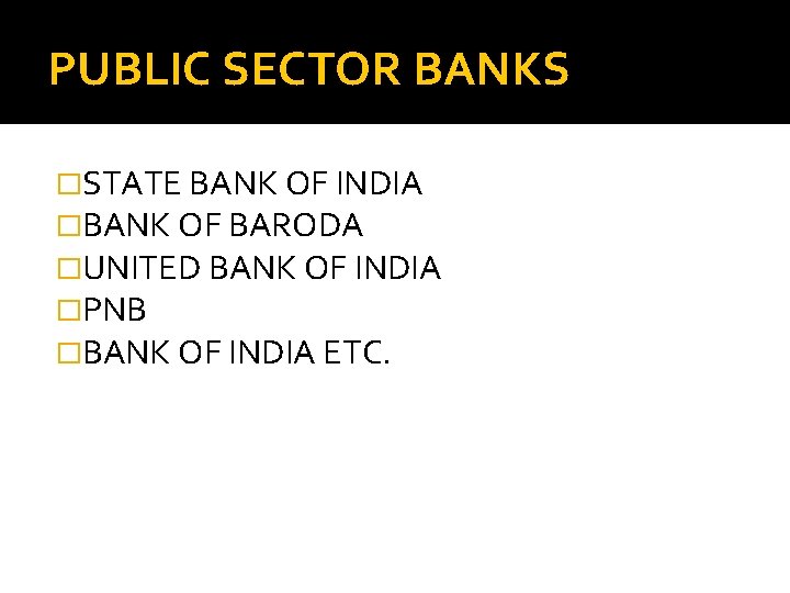 PUBLIC SECTOR BANKS �STATE BANK OF INDIA �BANK OF BARODA �UNITED BANK OF INDIA