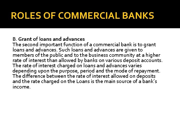 ROLES OF COMMERCIAL BANKS B. Grant of loans and advances The second important function