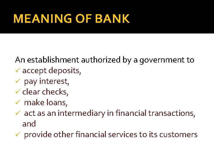 MEANING OF BANK An establishment authorized by a government to ü accept deposits, ü