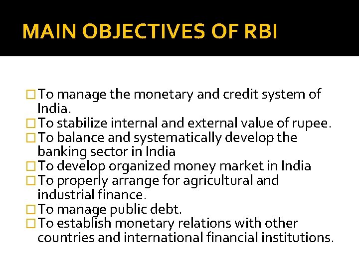 MAIN OBJECTIVES OF RBI �To manage the monetary and credit system of India. �To