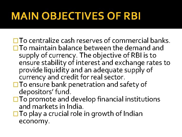 MAIN OBJECTIVES OF RBI �To centralize cash reserves of commercial banks. �To maintain balance