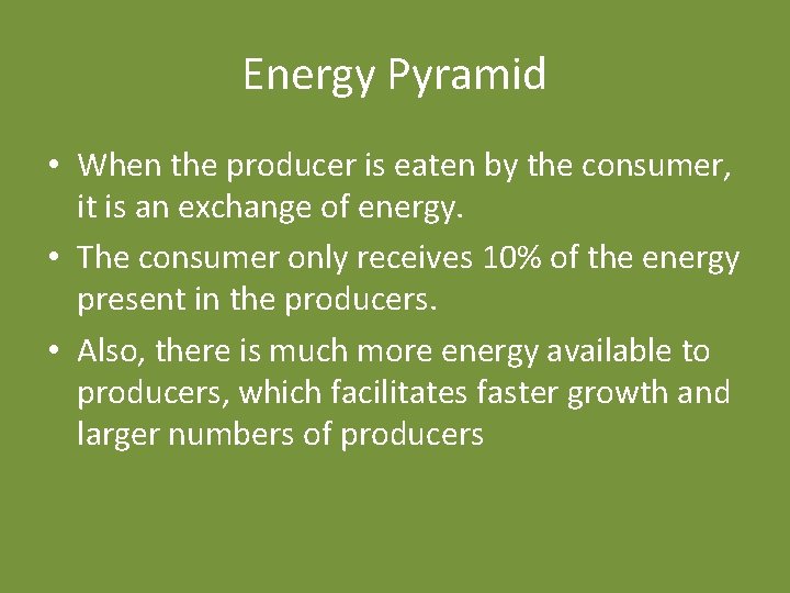 Energy Pyramid • When the producer is eaten by the consumer, it is an