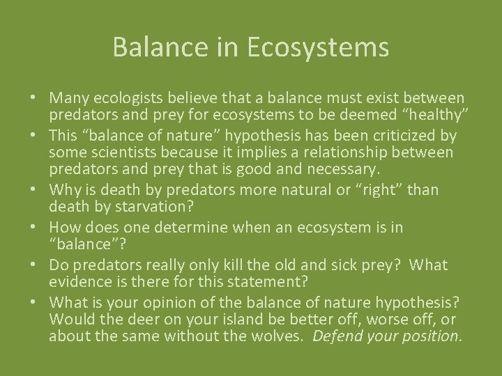 Balance in Ecosystems • Many ecologists believe that a balance must exist between predators