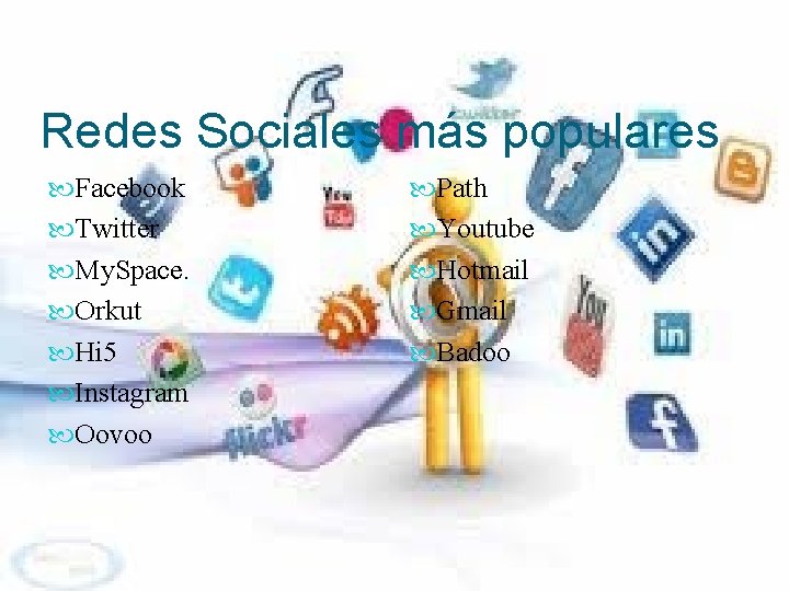 Redes Sociales más populares Facebook Twitter My. Space. Orkut Hi 5 Instagram Oovoo Path