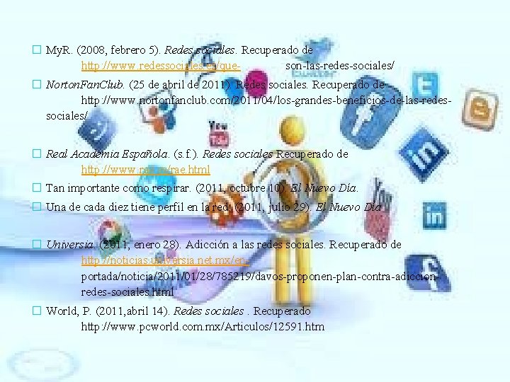� My. R. (2008, febrero 5). Redes sociales. Recuperado de http: //www. redessociales. es/queson-las-redes-sociales/