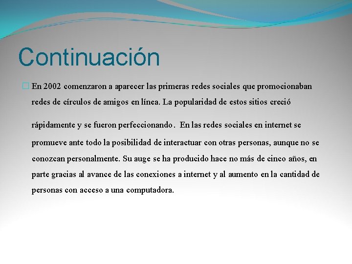 Continuación � En 2002 comenzaron a aparecer las primeras redes sociales que promocionaban redes