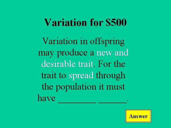 Variation for $500 Variation in offspring may produce a new and desirable trait For