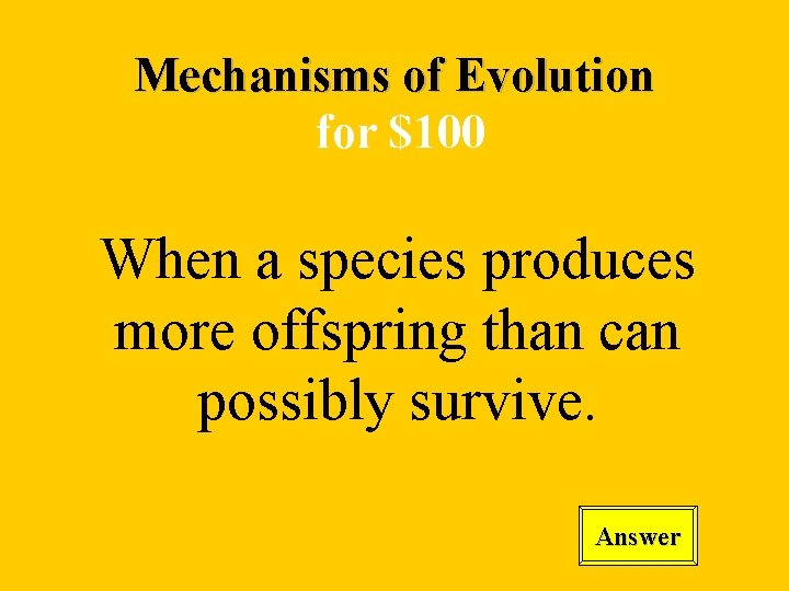 Mechanisms of Evolution for $100 When a species produces more offspring than can possibly