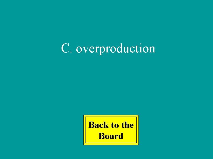 C. overproduction Back to the Board 