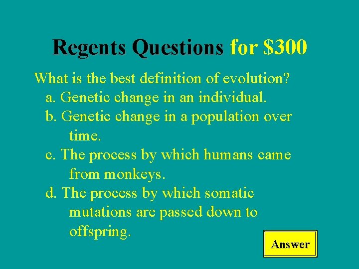 Regents Questions for $300 What is the best definition of evolution? a. Genetic change