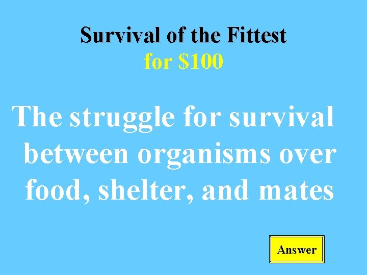 Survival of the Fittest for $100 The struggle for survival between organisms over food,