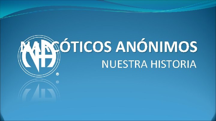 NARCÓTICOS ANÓNIMOS NUESTRA HISTORIA 