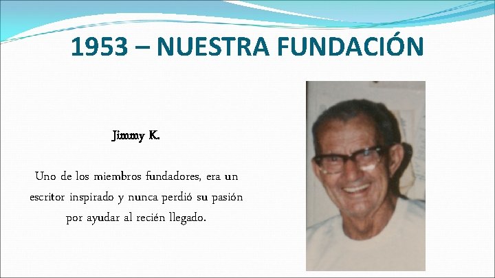 1953 – NUESTRA FUNDACIÓN Jimmy K. Uno de los miembros fundadores, era un escritor