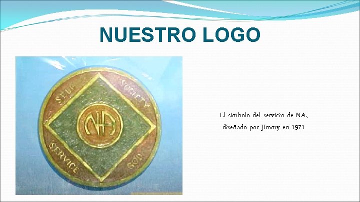 NUESTRO LOGO El símbolo del servicio de NA, diseñado por Jimmy en 1971 