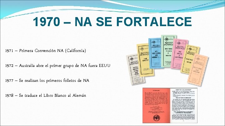 1970 – NA SE FORTALECE 1971 – Primera Convención NA (California) 1972 – Australia