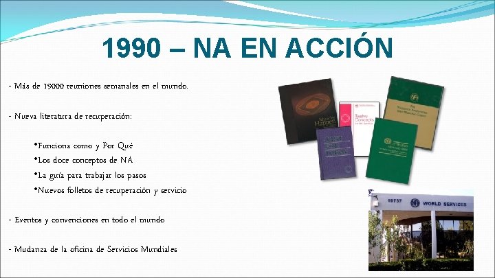 1990 – NA EN ACCIÓN - Más de 19000 reuniones semanales en el mundo.