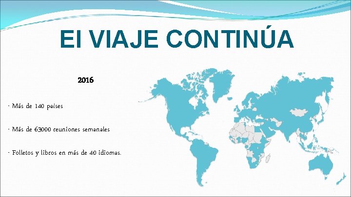 El VIAJE CONTINÚA 2016 - Más de 140 países - Más de 63000 reuniones