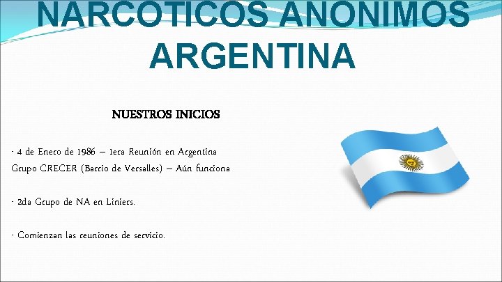 NARCÓTICOS ANÓNIMOS ARGENTINA NUESTROS INICIOS - 4 de Enero de 1986 – 1 era