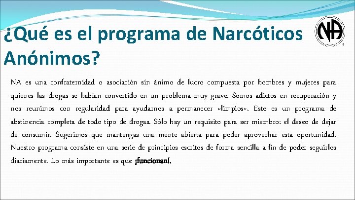 ¿Qué es el programa de Narcóticos Anónimos? NA es una confraternidad o asociación sin