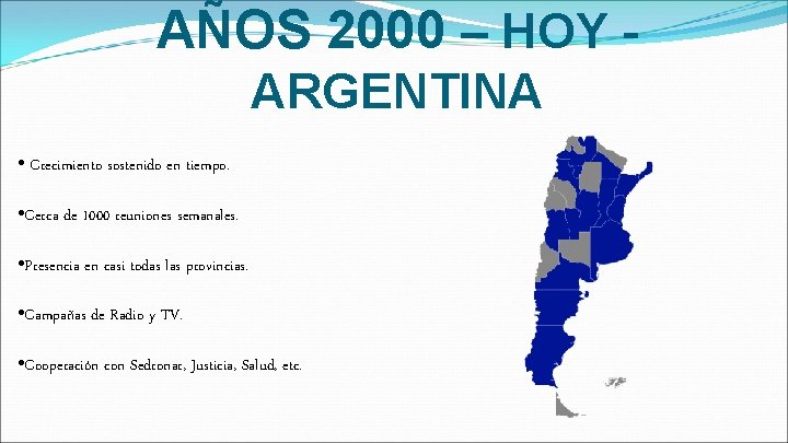 AÑOS 2000 – HOY ARGENTINA • Crecimiento sostenido en tiempo. • Cerca de 1000