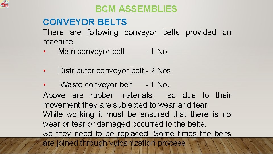 BCM ASSEMBLIES CONVEYOR BELTS There are following conveyor belts provided on machine. • Main